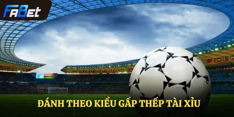 Đánh theo kiểu gấp thếp tài xỉu