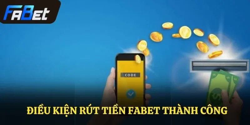 Điều kiện rút tiền Fabet thành công