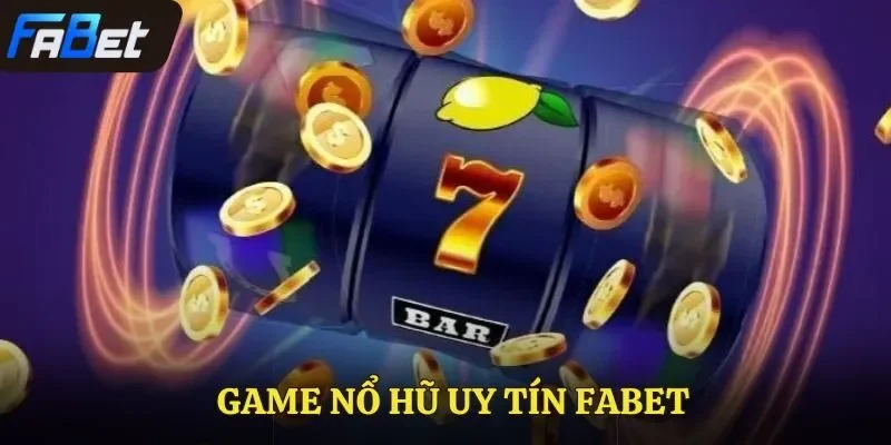 game nổ hũ uy tín Fabet