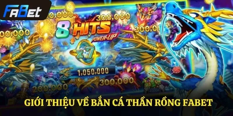 Giới thiệu về bắn cá Thần Rồng Fabet