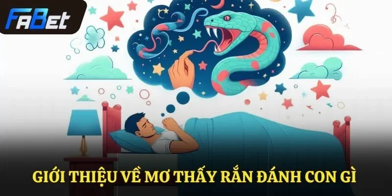 Giới thiệu về mơ thấy rắn đánh con gì