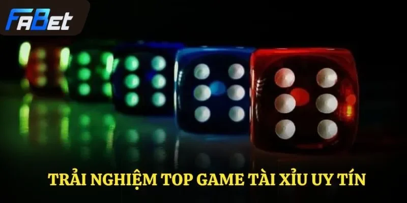 Trải nghiệm top game tài xỉu uy tín