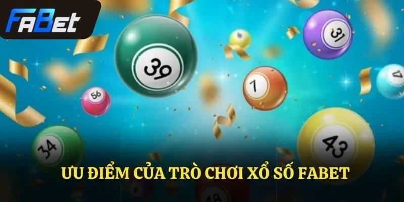 Ưu điểm của trò chơi Xổ số Fabet
